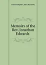 Memoirs of the Rev. Jonathan Edwards . - Samuel Hopkins