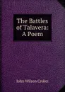 The Battles of Talavera: A Poem - John Wilson Croker