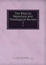 The Biblical Repertory and Theological Review. 2 - Charles Hodge