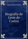 Biografia de Leon de Castro - Vicente de la Fuente