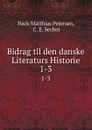 Bidrag til den danske Literaturs Historie. 1-3 - Niels Matthias Petersen