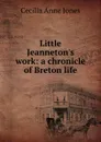 Little Jeanneton.s work: a chronicle of Breton life - Cecilia Anne Jones