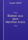 Blatter aus dem Werther-kreis - Eugen Wolff