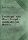 Boanerges: neu Hanes bywyd y Parch Morgan Howells - Evan Morgan