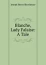 Blanche, Lady Falaise: A Tale - Joseph Henry Shorthouse