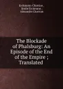 The Blockade of Phalsburg: An Episode of the End of the Empire ; Translated . - Erckmann-Chatrian