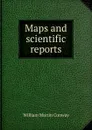 Maps and scientific reports. - Conway William Martin