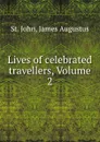 Lives of celebrated travellers, Volume 2 - James Augustus St. John