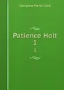 Patience Holt. 1 - G. M. Craik