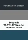Belgravia. 98-99 1899 Jan-Jun - M. E. Braddon