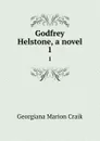 Godfrey Helstone, a novel. 1 - G. M. Craik
