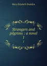 Strangers and pilgrims : a novel. 1 - M. E. Braddon