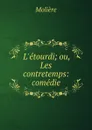 L.etourdi; ou, Les contretemps: comedie - Molière