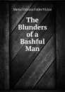 The Blunders of a Bashful Man - Metta Victoria Fuller Victor