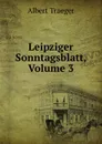 Leipziger Sonntagsblatt, Volume 3 - Albert Traeger