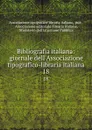 Bibliografia italiana: giornale dell.Associazione tipografico-libraria italiana. 18 - Associazione tipografico-libraria italiana