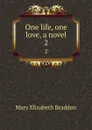 One life, one love, a novel. 2 - M. E. Braddon