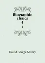 Biographic clinics. 4 - George M. Gould