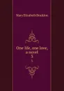 One life, one love, a novel. 3 - M. E. Braddon