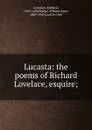 Lucasta: the poems of Richard Lovelace, esquire; - Richard Lovelace