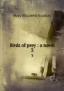 Birds of prey : a novel. 3 - M. E. Braddon