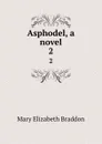 Asphodel, a novel. 2 - M. E. Braddon