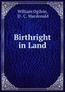 Birthright in Land - William Ogilvie