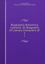 Biographia Britannica Literaria: Or, Biography of Literary Characters of . 1 - Thomas Wright