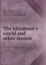 The blindman.s world and other stories - Edward Bellamy