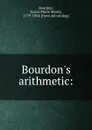 Bourdon.s arithmetic: - Louis Pierre Marie Bourdon