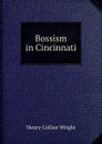 Bossism in Cincinnati - Henry Collier Wright