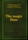 The magic flute - Wolfgang Amadeus Mozart
