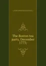 The Boston tea party, December 1773; - Harry Whitney McVickar