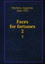 Faces for fortunes. 2 - Augustus Mayhew