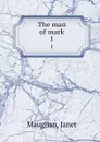 The man of mark. 1 - Janet Maughan