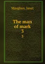 The man of mark. 3 - Janet Maughan