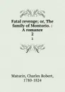 Fatal revenge; or, The family of Montorio. : A romance. 2 - Charles Robert Maturin