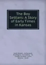 The Boy Settlers: A Story of Early Times in Kansas - Noah Brooks