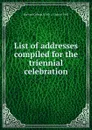 List of addresses compiled for the triennial celebration - Harvard College -Class of