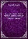 Book sales of 1895-97/98 A record of the most important books sold at auction and the prices realized. 1 - Scott Temple