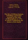 The life of William Hutton, including a particular account of the riots at Birmingham in 1791; to which is subjoined, the history of his family - William Hutton