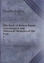 The Book of Robert Burns: Genealogical and Historical Memoirs of the Poet . 3 - Charles Rogers