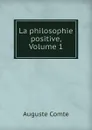 La philosophie positive, Volume 1 - Comte Auguste