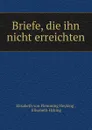 Briefe, die ihn nicht erreichten - Elisabeth von Flemming Heyking