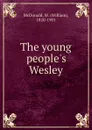 The young people.s Wesley - William McDonald