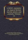 L.M.B.C. memoirs on typical British marine plants and animals, Volume 12 - Liverpool Marine Biology Committee