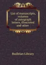 List of manuscripts, volumes of autograph letters, illustrated and other . - Bodleian Library