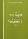 The light dragoon, Volume 1 - Gleig George Robert