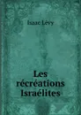 Les recreations Israelites - Isaac Lévy