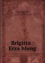 Brigitta : Erzahlung - Berthold Auerbach